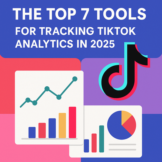 The Top 7 Tools for Tracking TikTok Analytics in 2025
